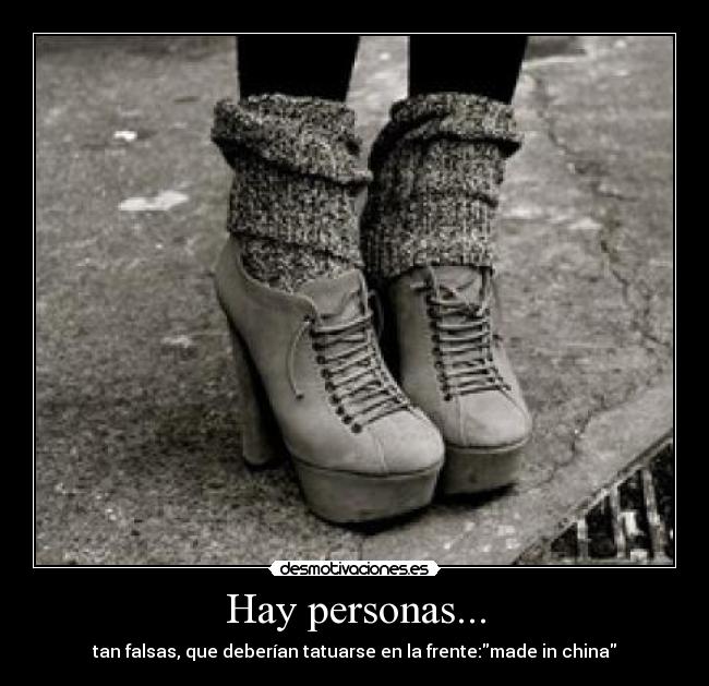 Hay personas... - tan falsas, que deberían tatuarse en la frente:made in china