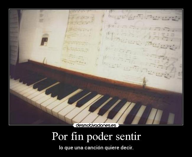 Por fin poder sentir - lo que una canción quiere decir.