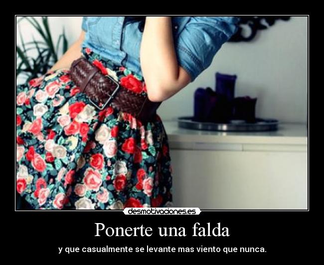 Ponerte una falda - y que casualmente se levante mas viento que nunca.