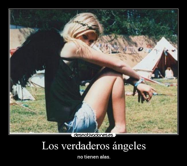 Los verdaderos ángeles - no tienen alas.
