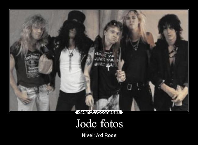 Jode fotos - Nivel: Axl Rose