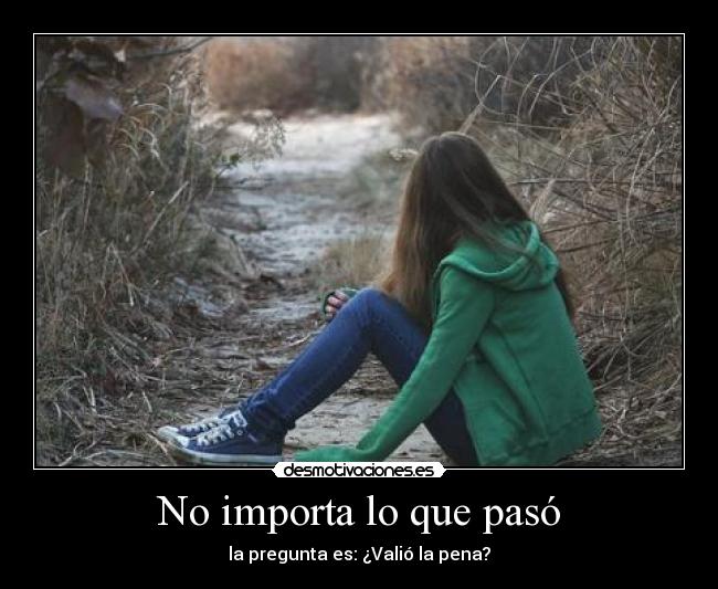 No importa lo que pasó -