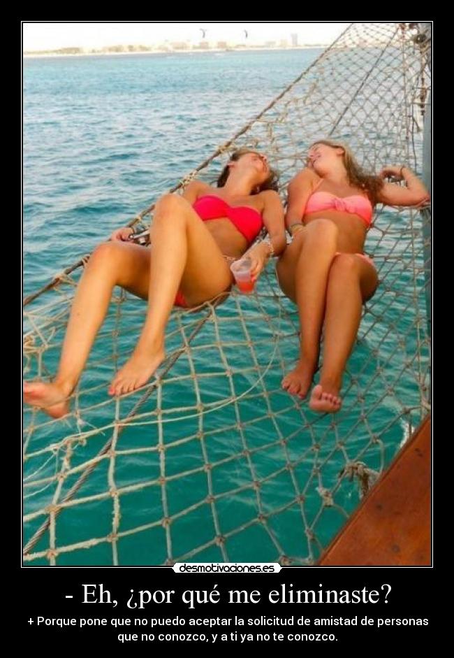 - Eh, ¿por qué me eliminaste? -