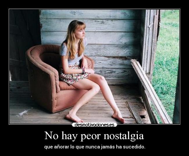 No hay peor nostalgia - 