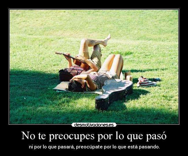 No te preocupes por lo que pasó -