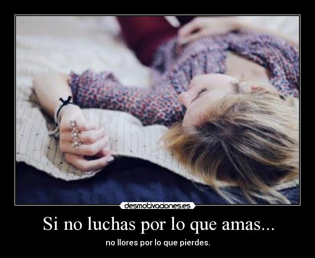 Si no luchas por lo que amas... - 