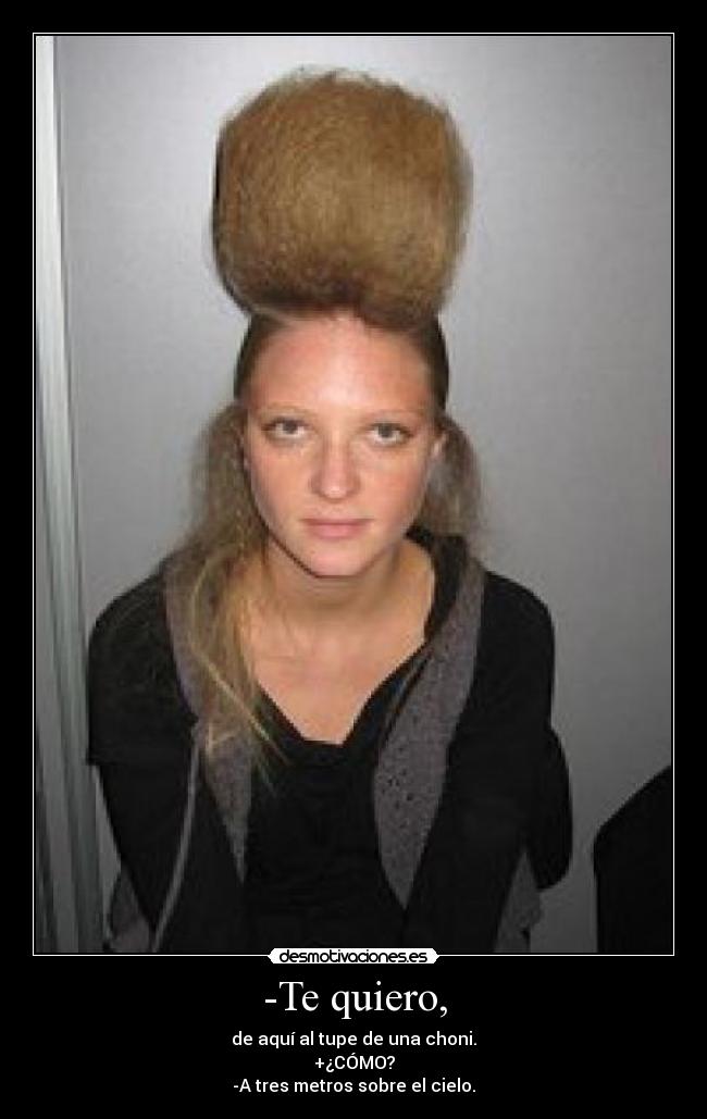 -Te quiero, -