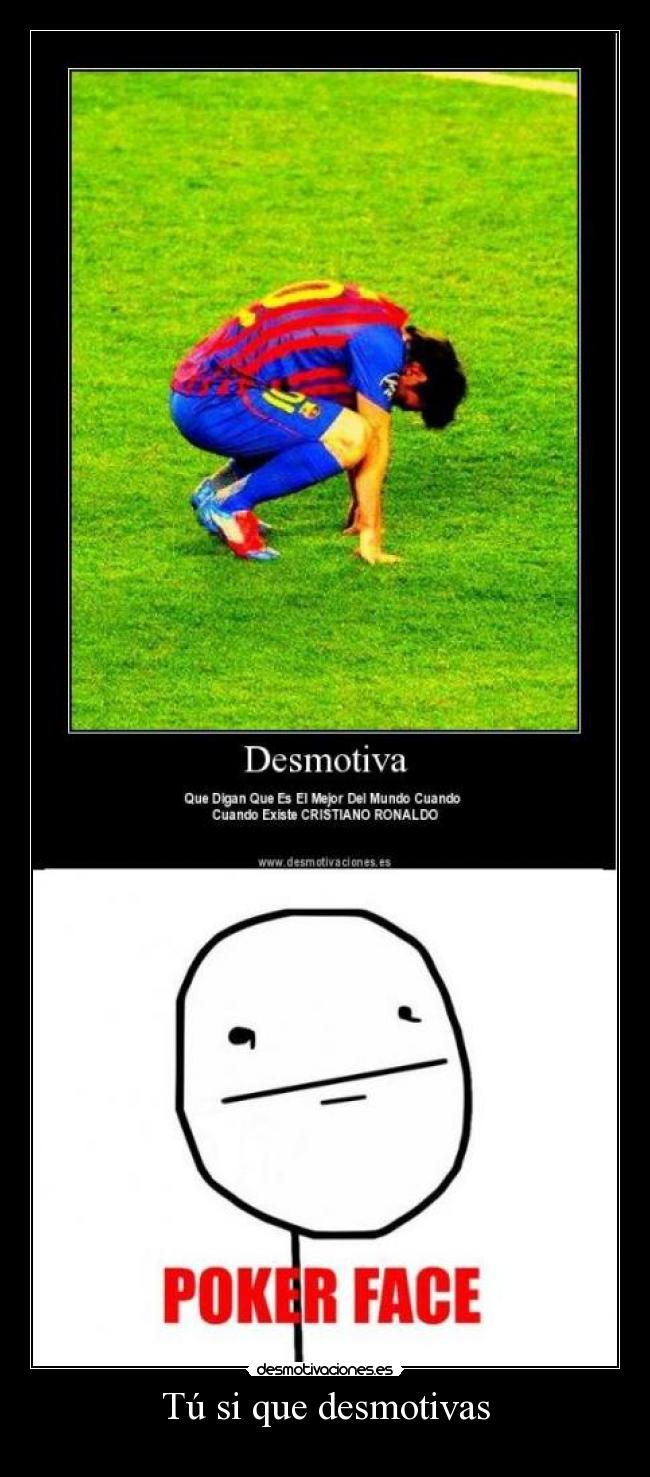 Tú si que desmotivas -