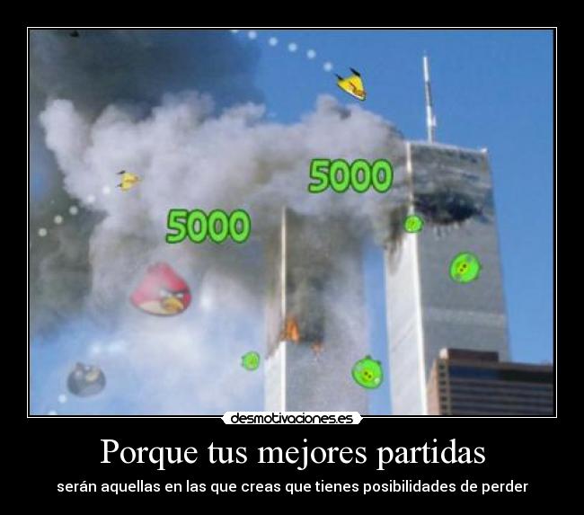 Porque tus mejores partidas - serán aquellas en las que creas que tienes posibilidades de perder