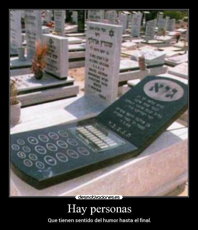 Hay personas - Que tienen sentido del humor hasta el final.