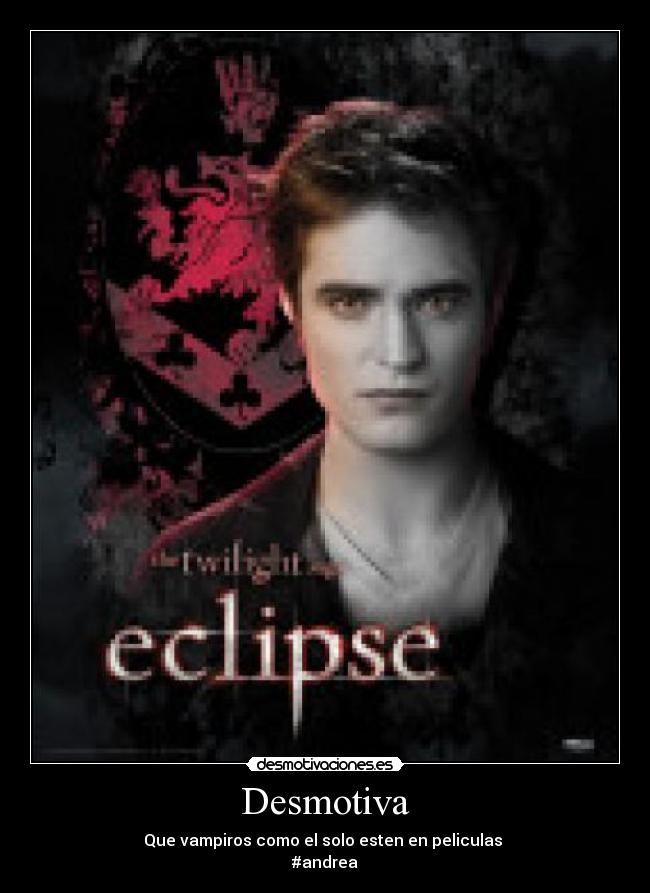 Desmotiva - Que vampiros como el solo esten en peliculas
#andrea