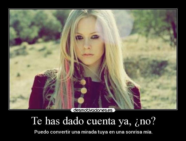 Te has dado cuenta ya, ¿no? -