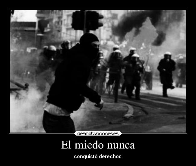 El miedo nunca - conquistó derechos.