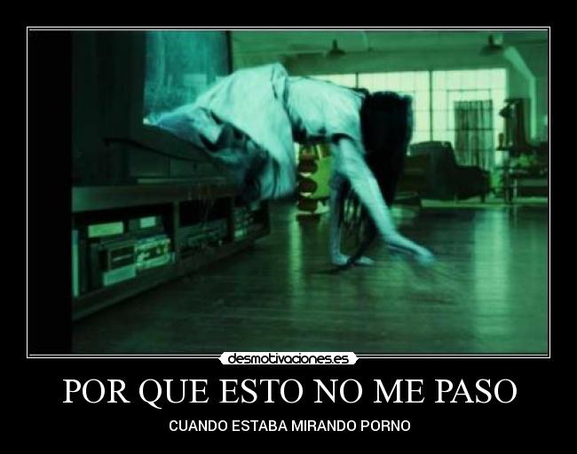 POR QUE ESTO NO ME PASO - CUANDO ESTABA MIRANDO PORNO