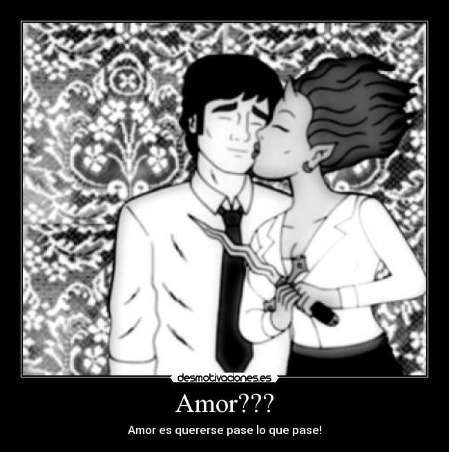 Amor??? - Amor es quererse pase lo que pase!