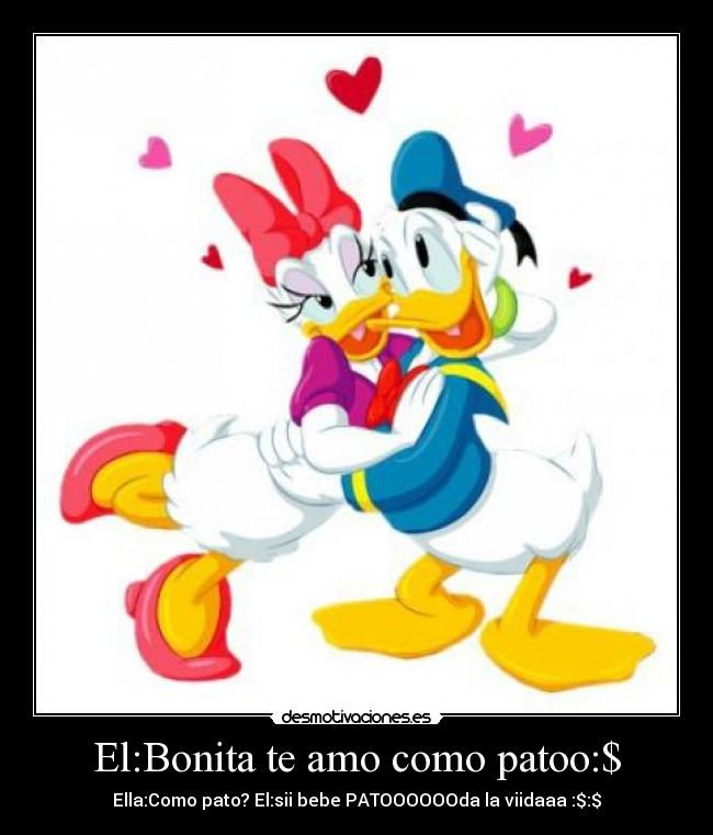El:Bonita te amo como patoo:$ - 