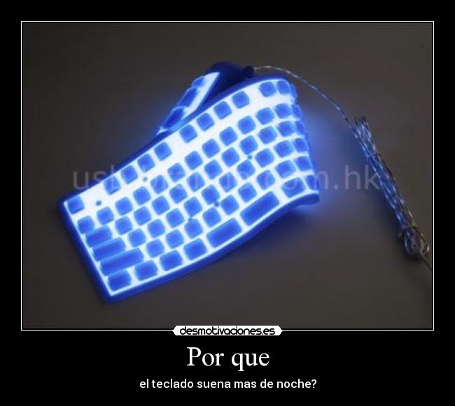 Por que - el teclado suena mas de noche?