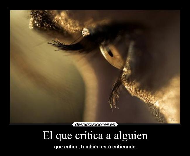 El que crítica a alguien - que crítica, también está criticando.