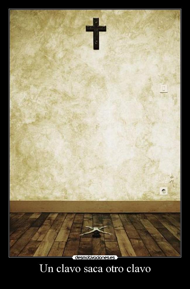 Un clavo saca otro clavo - 