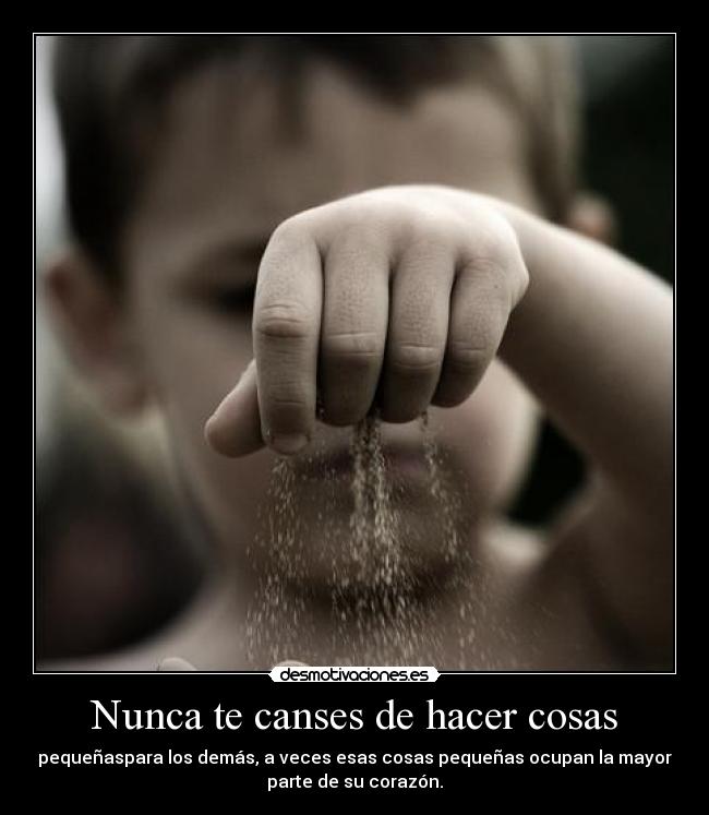 Nunca te canses de hacer cosas -