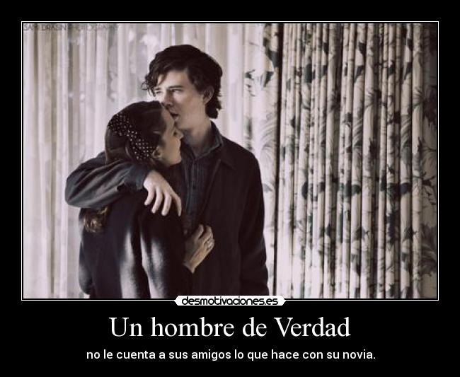 Un hombre de Verdad - no le cuenta a sus amigos lo que hace con su novia.