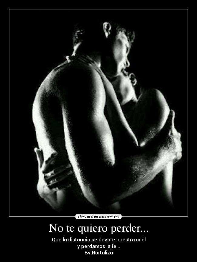 No te quiero perder... -