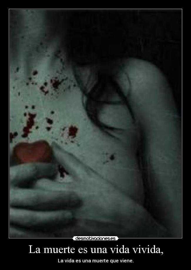 La muerte es una vida vivida, - 