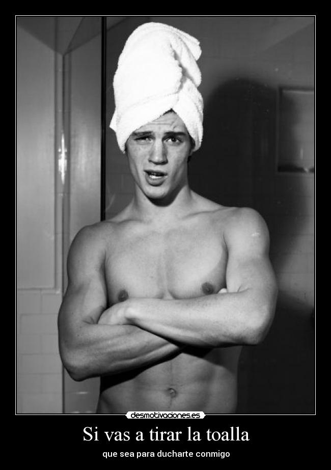 Si vas a tirar la toalla -