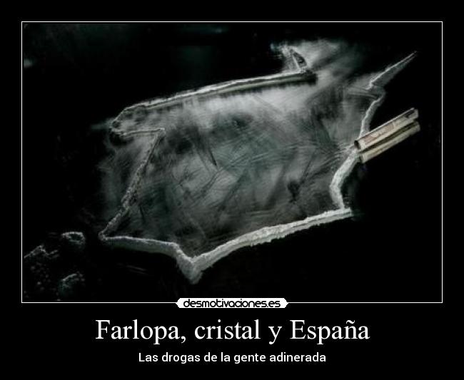 Farlopa, cristal y España - Las drogas de la gente adinerada