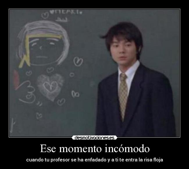 Ese momento incómodo - cuando tu profesor se ha enfadado y a ti te entra la risa floja