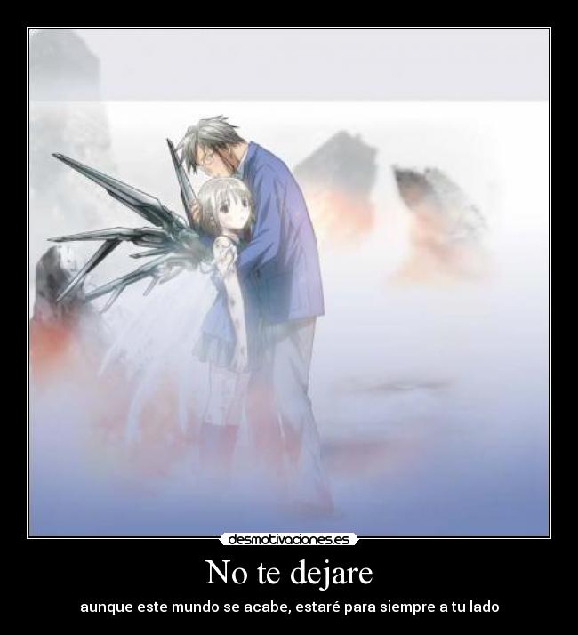 No te dejare - aunque este mundo se acabe, estaré para siempre a tu lado