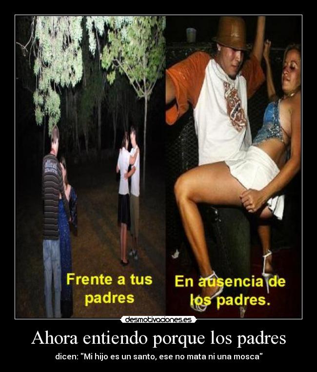 Ahora entiendo porque los padres - dicen: Mi hijo es un santo, ese no mata ni una mosca