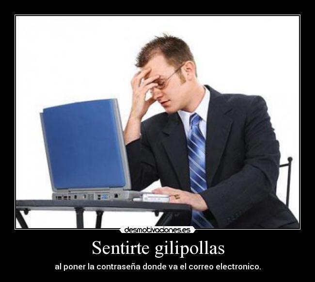 Sentirte gilipollas -