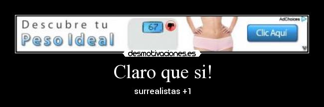 Claro que si! - surrealistas +1
