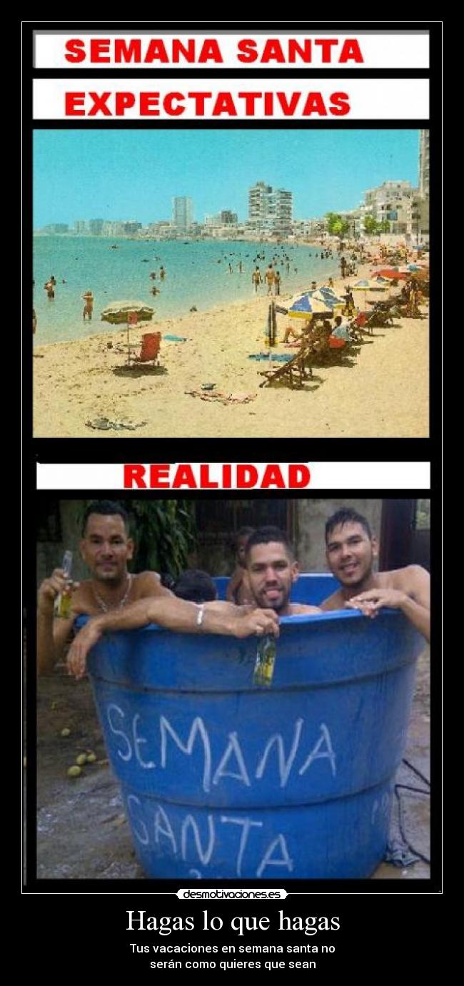 Hagas lo que hagas - Tus vacaciones en semana santa no
serán como quieres que sean