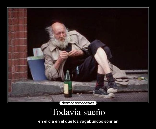 Todavía sueño - en el día en el que los vagabundos sonrían