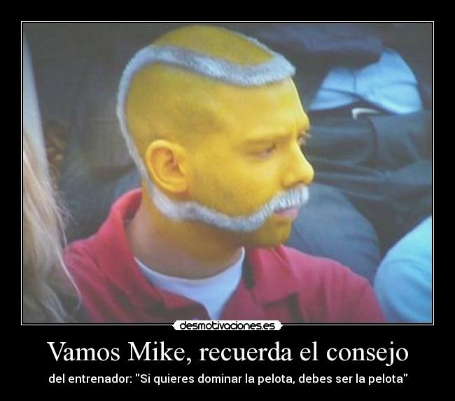 Vamos Mike, recuerda el consejo - 