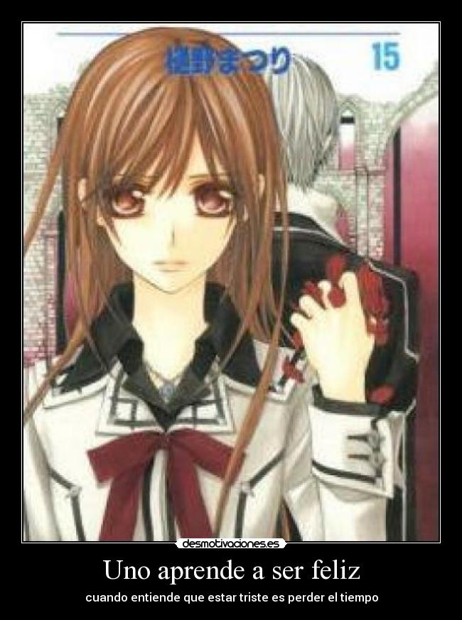 Uno aprende a ser feliz - cuando entiende que estar triste es perder el tiempo