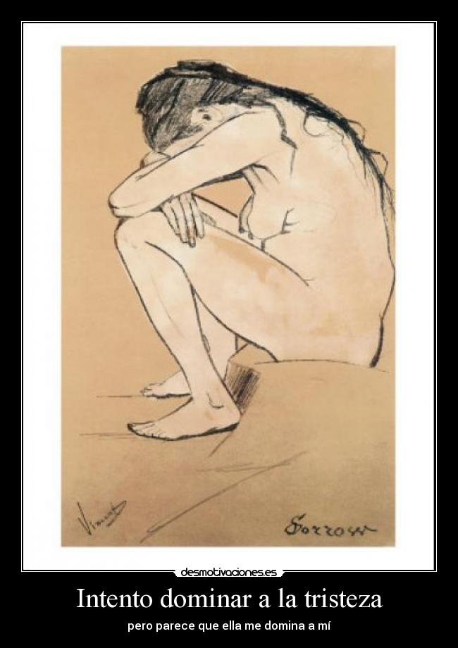 Intento dominar a la tristeza -