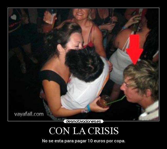 CON LA CRISIS - No se esta para pagar 10 euros por copa.