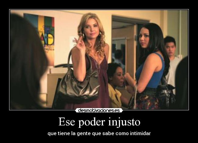 Ese poder injusto - que tiene la gente que sabe como intimidar