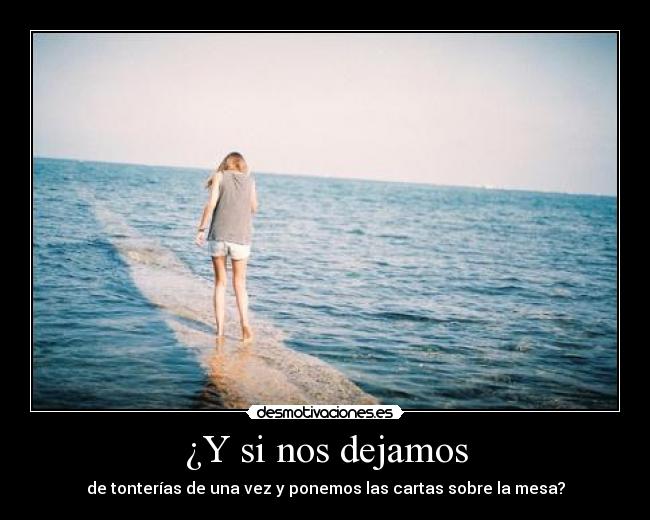 ¿Y si nos dejamos -