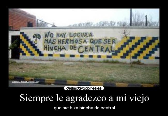 Siempre le agradezco a mi viejo - que me hizo hincha de central