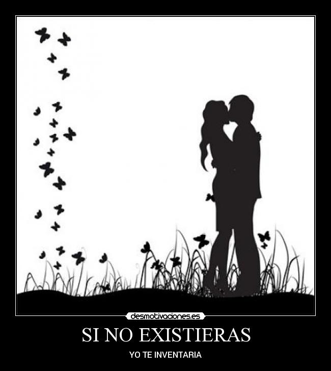 SI NO EXISTIERAS - YO TE INVENTARIA