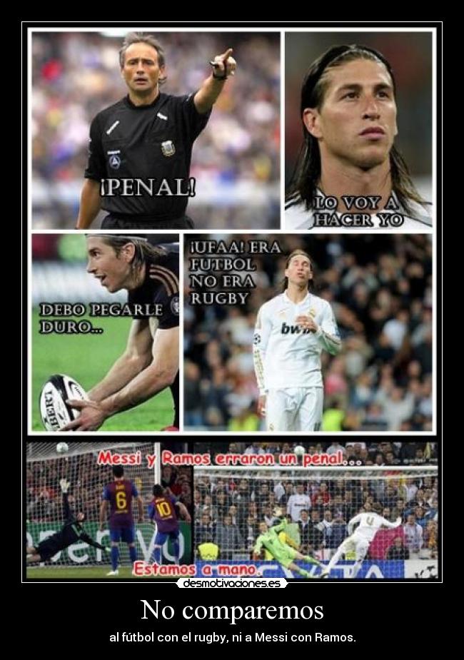 No comparemos - al fútbol con el rugby, ni a Messi con Ramos.