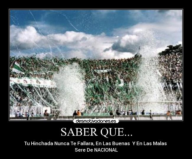 SABER QUE... - Tu Hinchada Nunca Te Fallara, En Las Buenas Y En Las Malas
Sere De NACIONAL