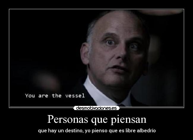 Personas que piensan - que hay un destino, yo pienso que es libre albedrío