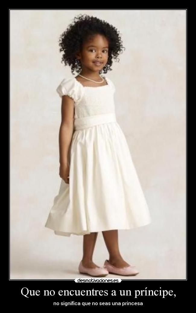 Que no encuentres a un príncipe, - no significa que no seas una princesa