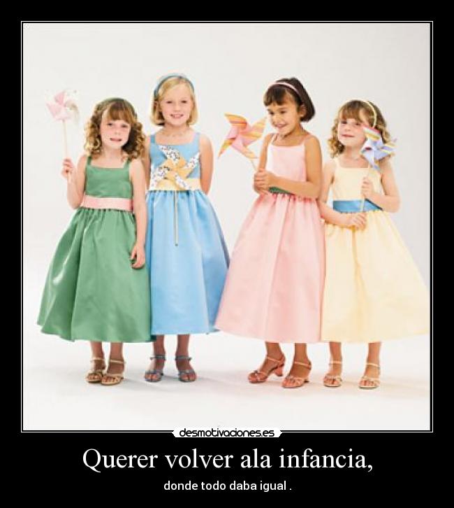 Querer volver ala infancia, - 