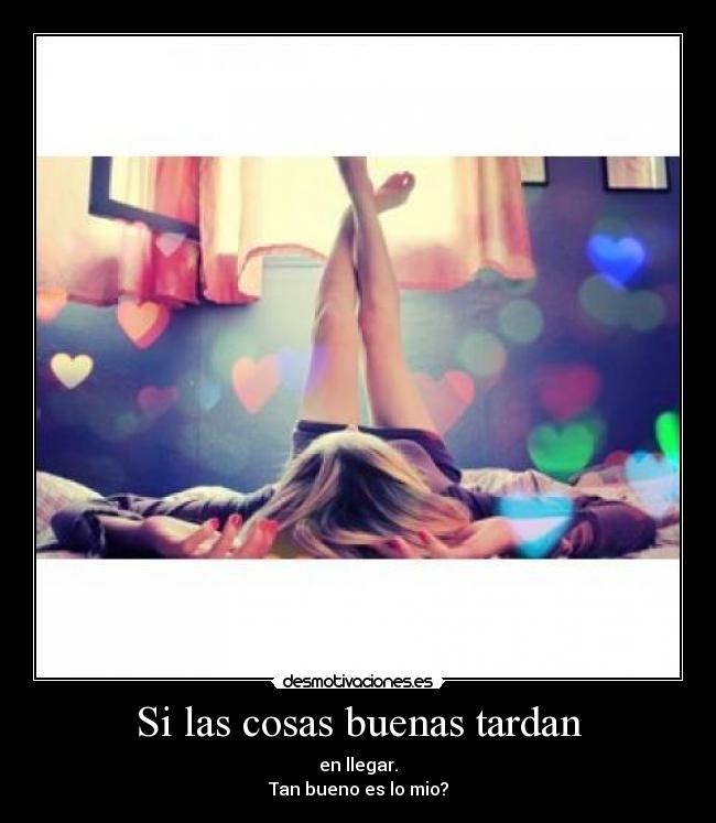 Si las cosas buenas tardan - 